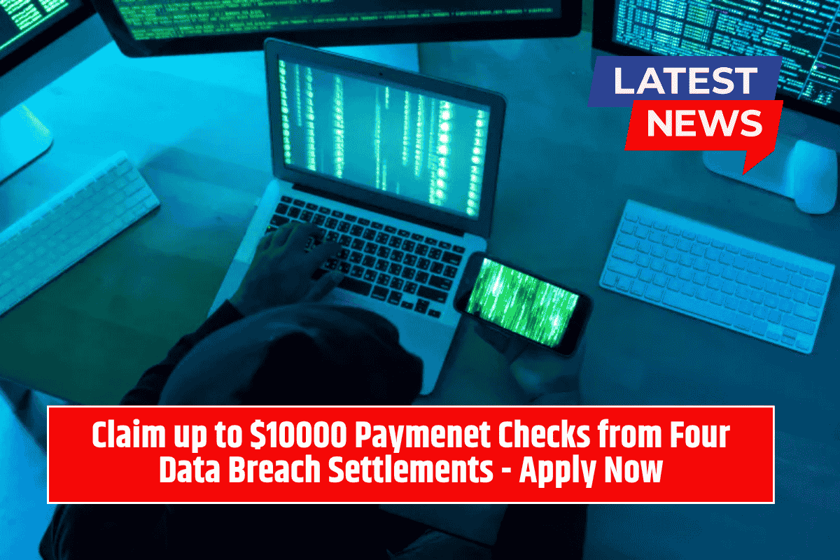 Claim up to $10000 Paymenet Checks from Four Data Breach Settlements - Apply Now