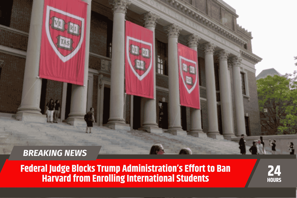Federal Judge Blocks Trump Administration’s Effort to Ban Harvard from Enrolling International Students