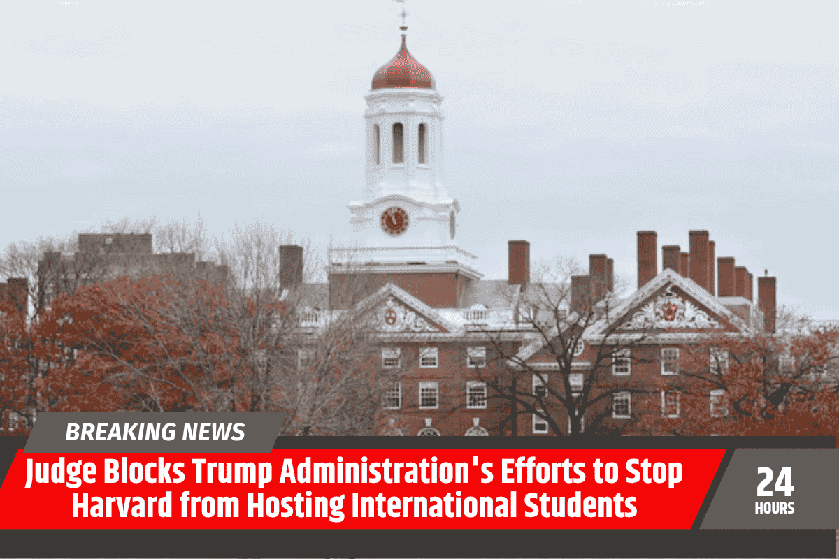 Judge Blocks Trump Administration's Efforts to Stop Harvard from Hosting International Students