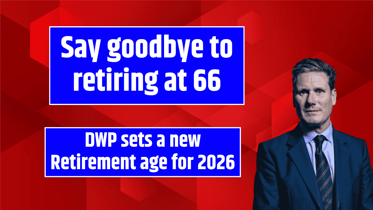 Say Goodbye to retiring at 66: DWP sets a new retirement age for 2026