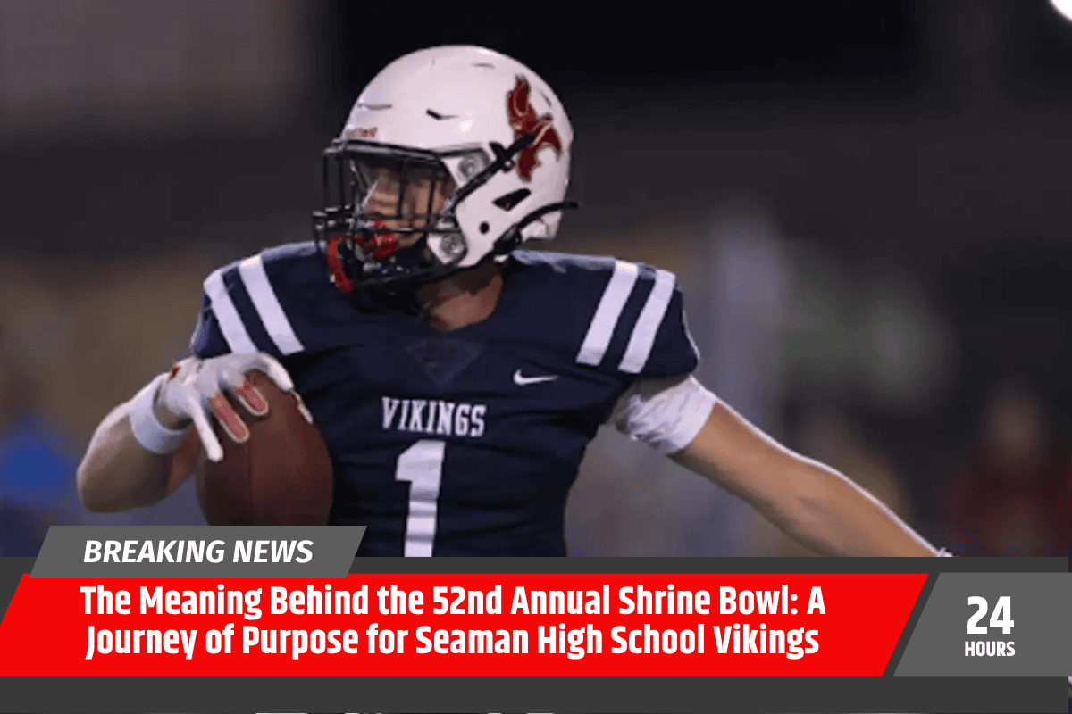 The Meaning Behind the 52nd Annual Shrine Bowl: A Journey of Purpose for Seaman High School Vikings