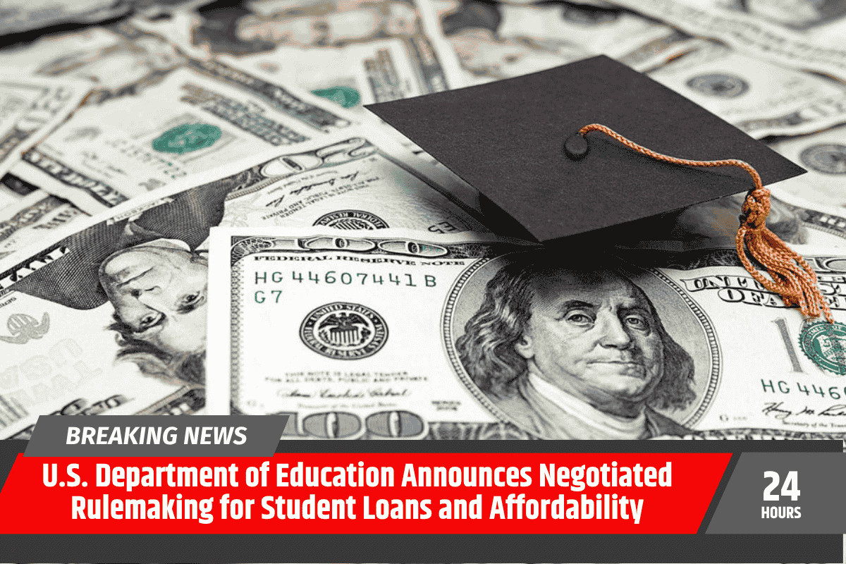 U.S. Department of Education Announces Negotiated Rulemaking for Student Loans and Affordability