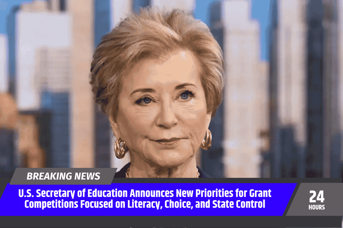 U.S. Secretary of Education Announces New Priorities for Grant Competitions Focused on Literacy, Choice, and State Control